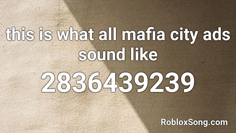 this is what all mafia city ads sound like Roblox ID