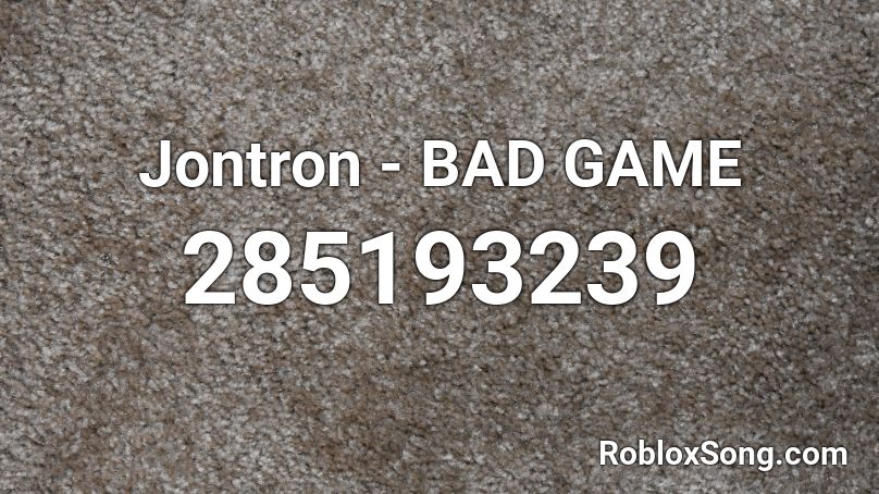 Jontron - BAD GAME Roblox ID
