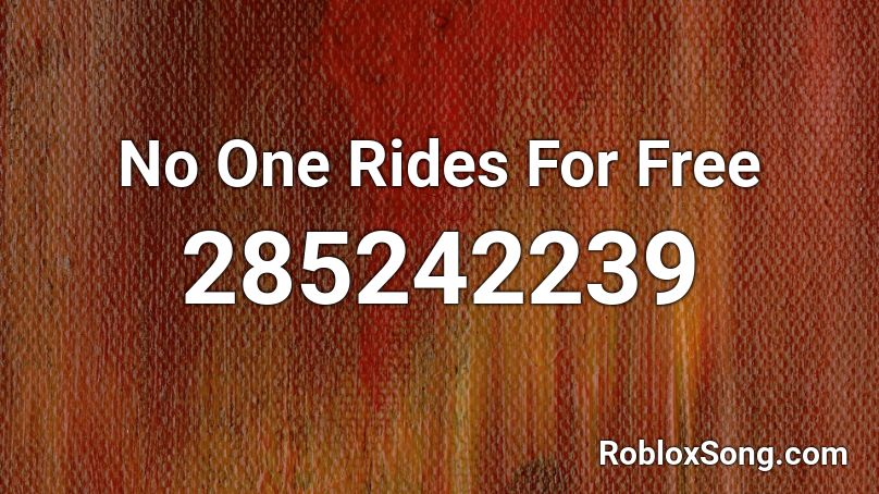 No One Rides For Free Roblox ID