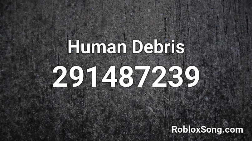 Human Debris Roblox ID