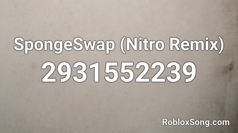 SpongeSwap (Nitro Remix) Roblox ID