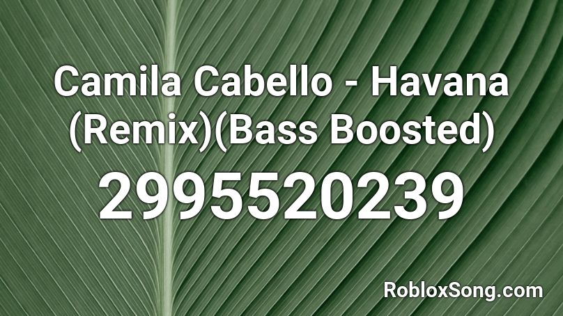 Camila Cabello - Havana (Remix)(Bass Boosted) Roblox ID