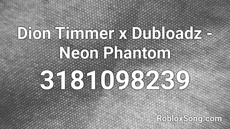 Dion Timmer x Dubloadz - Neon Phantom Roblox ID