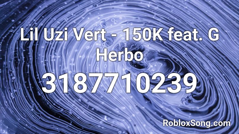 Lil Uzi Vert - 150K feat. G Herbo Roblox ID