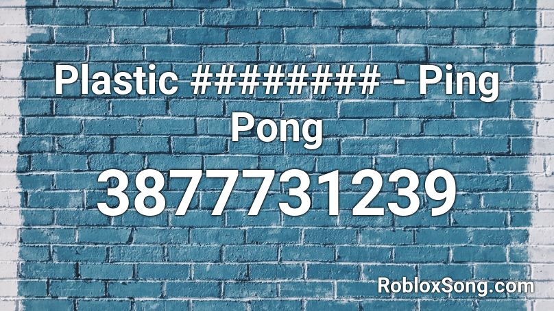 Plastic ######## - Ping Pong Roblox ID
