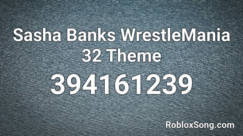 Sasha Banks Wrestlemania 32 Theme Roblox Id Roblox Music Codes - roblox picture ids wwe