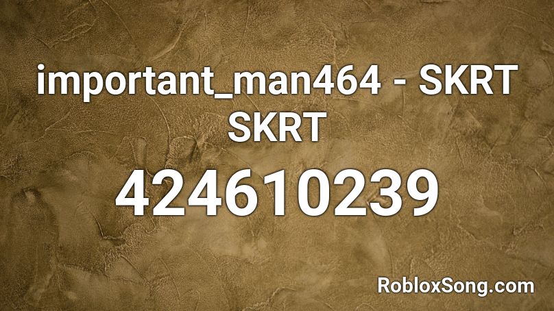 important_man464 - SKRT SKRT Roblox ID