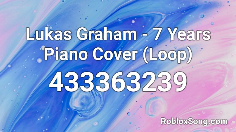 Lukas Graham 7 Years Piano Cover Loop Roblox Id Roblox Music Codes - 7 years old song code roblox