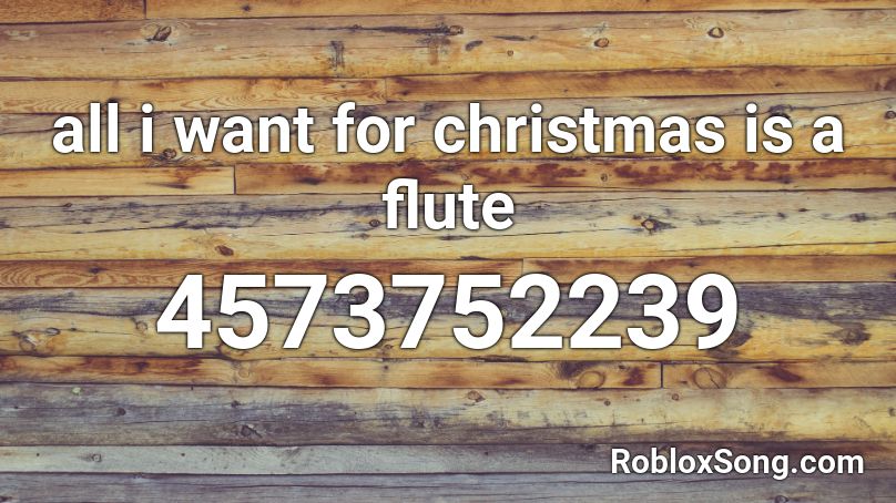 all i want for christmas is a flute Roblox ID