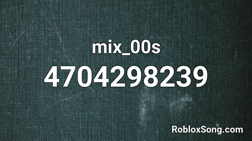 mix_00s Roblox ID