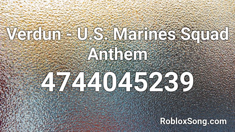 Verdun - U.S. Marines Squad Anthem Roblox ID