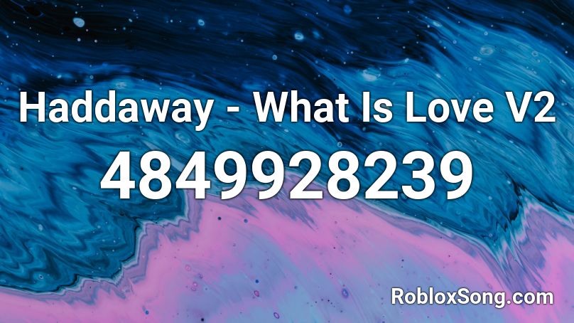 Haddaway - What Is Love V2 Roblox ID