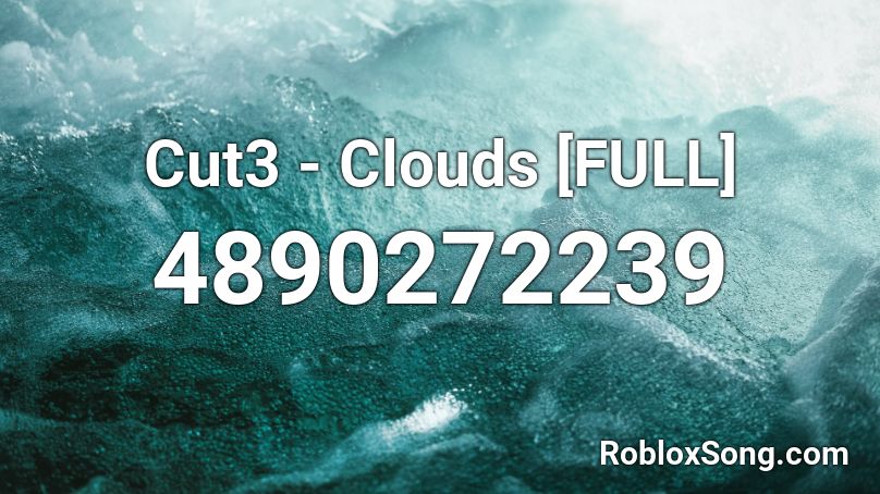 Cut3 - Clouds [FULL] Roblox ID