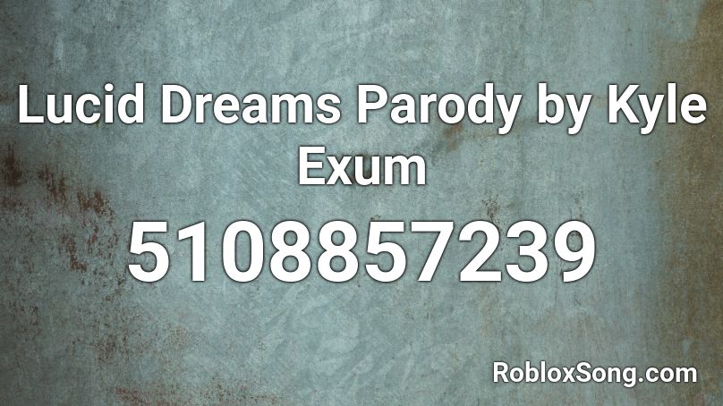 Lucid Dreams Parody By Kyle Exum Roblox Id Roblox Music Codes - lucid dreams roblox code