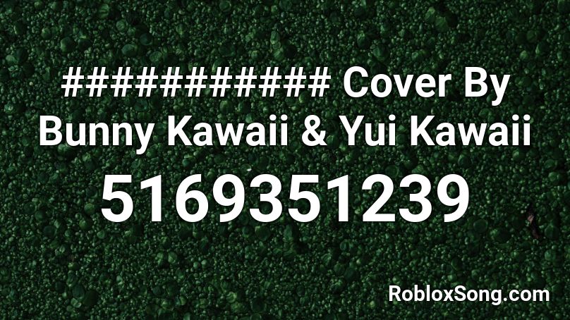 ########### Cover By Bunny Kawaii & Yui Kawaii Roblox ID
