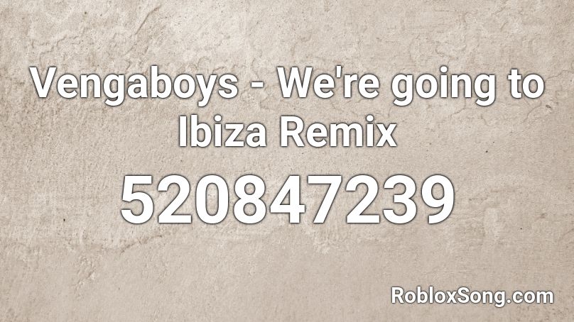 Vengaboys - We're going to Ibiza Remix Roblox ID