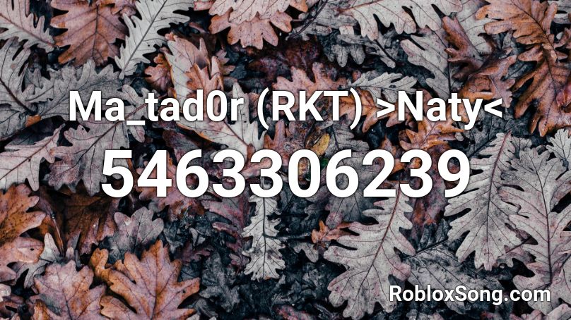 Ma_tad0r (RKT) >Naty< Roblox ID