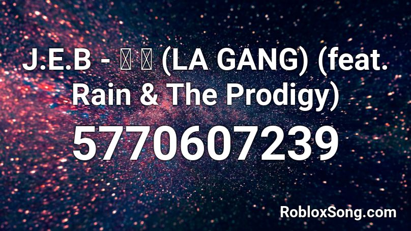 J.E.B - 라 깡 (LA GANG) (feat. Rain & The Prodigy) Roblox ID