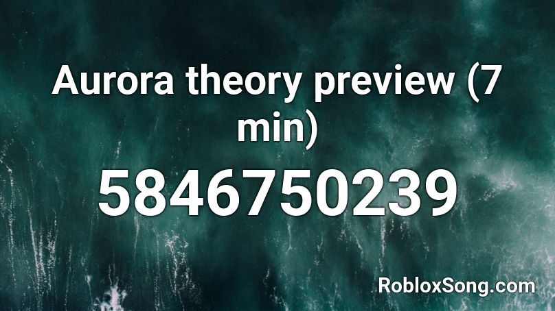 Aurora theory preview (7 min) Roblox ID