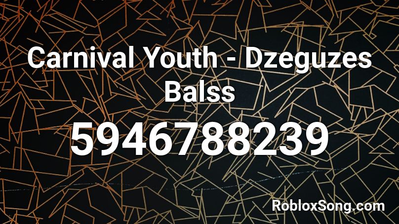 Carnival Youth - Dzeguzes Balss Roblox ID