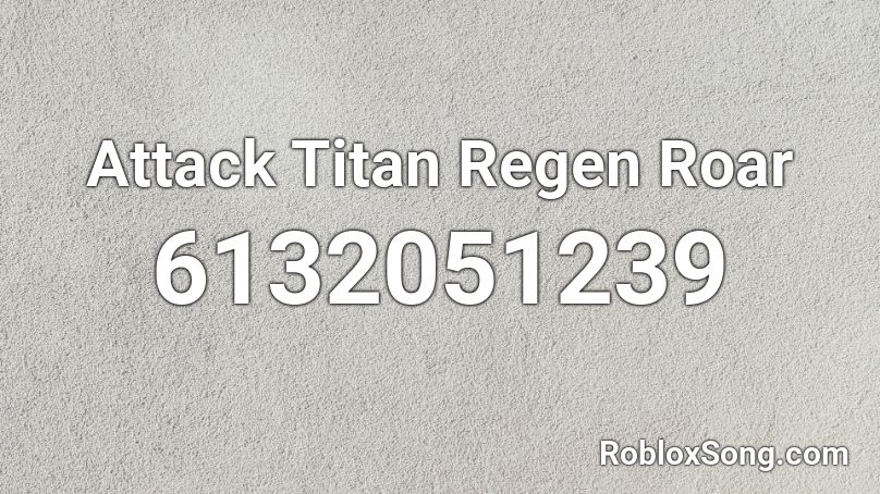 Attack Titan Regen Roar Roblox ID