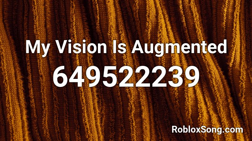 My Vision Is Augmented Roblox ID