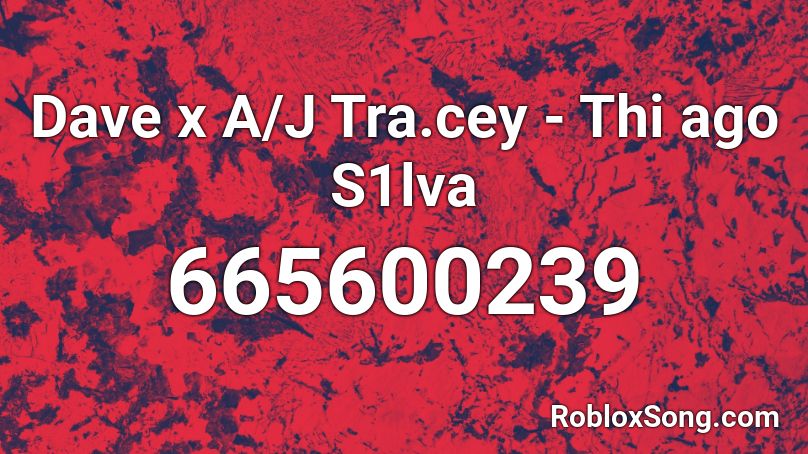 Dave x A/J Tra.cey - Thi ago S1lva Roblox ID
