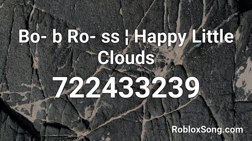 Bo- b Ro- ss ¦ Happy Little Clouds Roblox ID