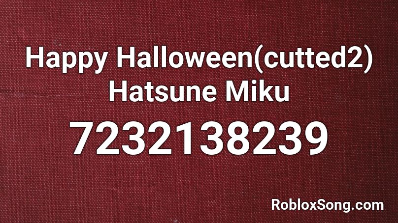 Happy Halloween(cutted2)  Hatsune Miku Roblox ID