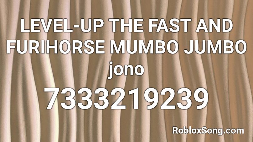 LEVEL-UP THE FAST AND FURIHORSE MUMBO JUMBO jono Roblox ID