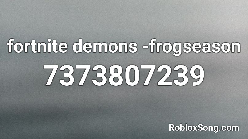 fortnite demons -frogseason Roblox ID