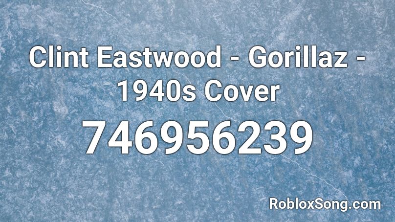 Clint Eastwood - Gorillaz - 1940s Cover Roblox ID