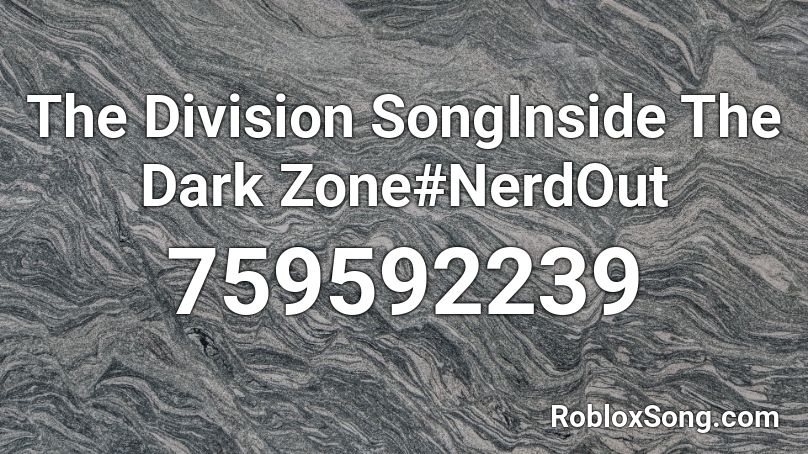 The Division SongInside The Dark Zone#NerdOut Roblox ID