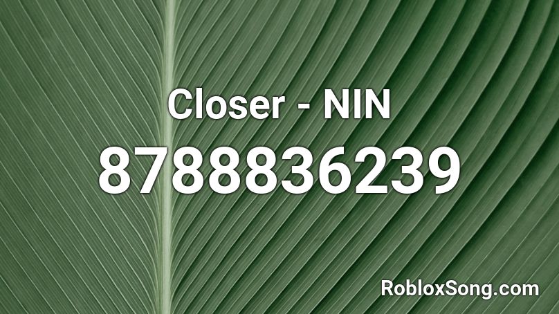 Closer - NIN Roblox ID