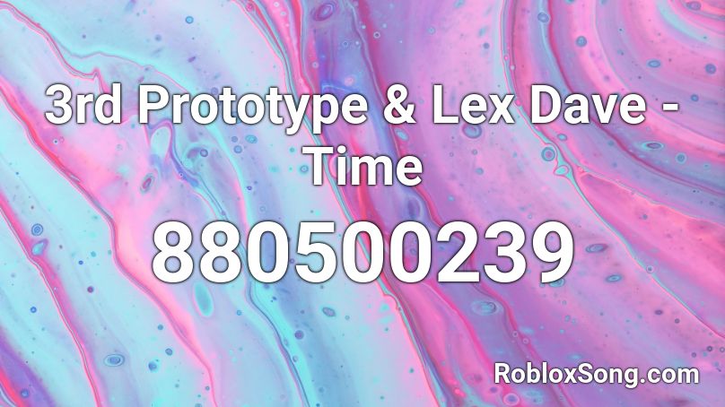 3rd Prototype & Lex Dave - Time Roblox ID