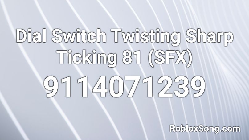 Dial Switch Twisting Sharp Ticking 81 (SFX) Roblox ID