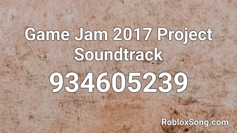 Game Jam 2017 Project Soundtrack Roblox ID