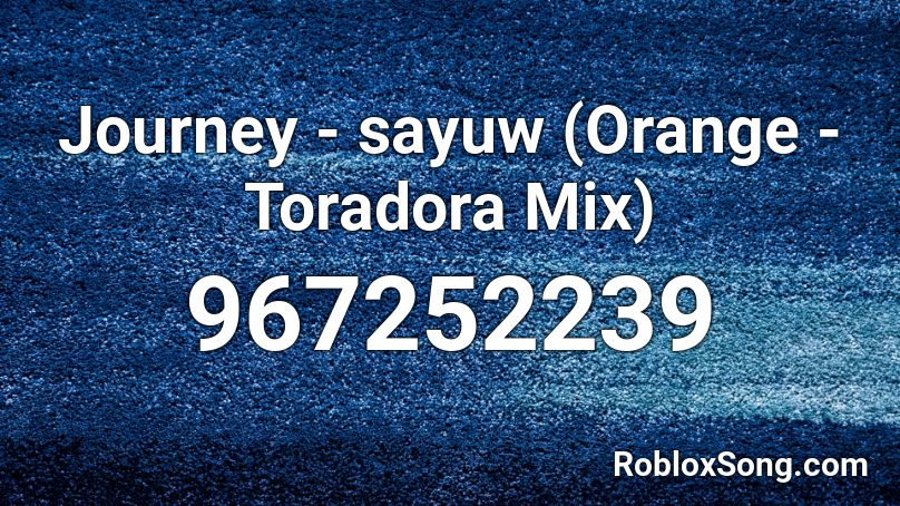 Journey - sayuw (Orange - Toradora Mix) Roblox ID