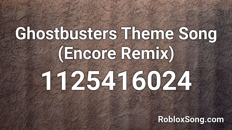 Ghostbusters Theme Song (Encore Remix) Roblox ID