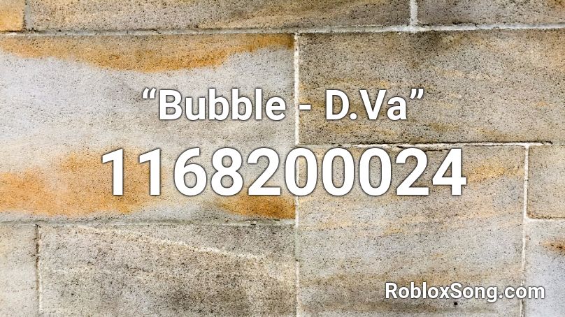 Bubble D Va Roblox Id Roblox Music Codes - d.va roblox