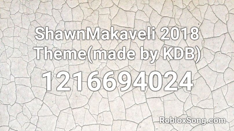 ShawnMakaveli 2018 Theme(made by KDB) Roblox ID