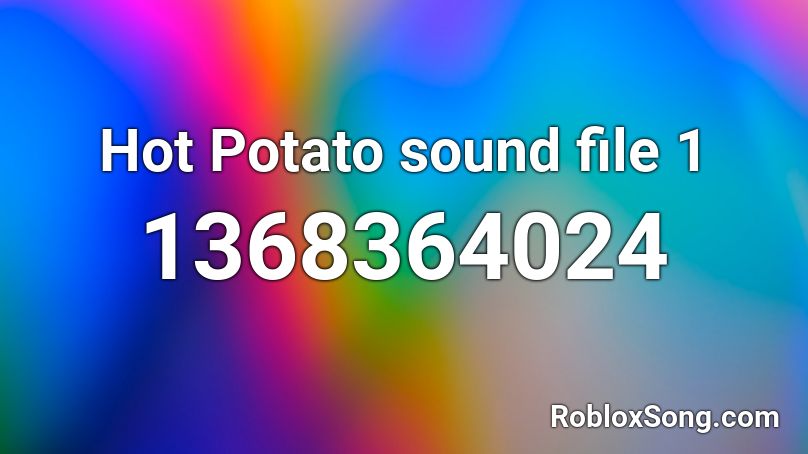 Hot Potato Sound File 1 Roblox Id Roblox Music Codes - hot patato song roblox is