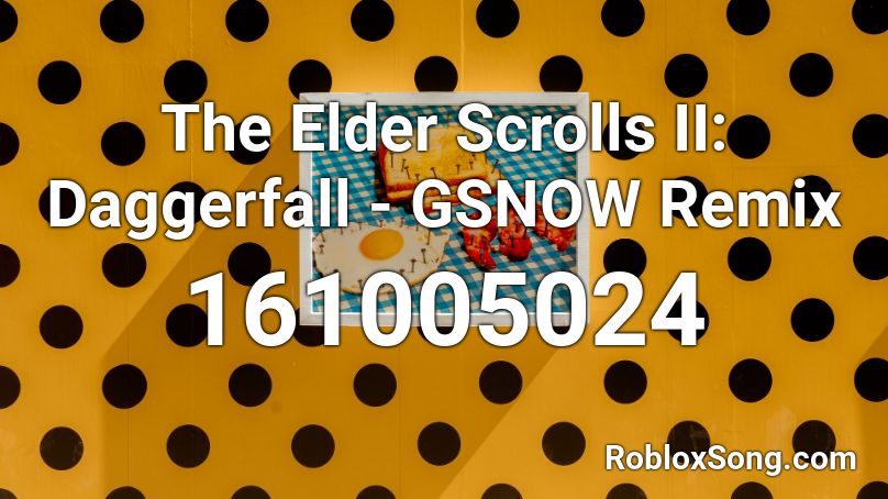 The Elder Scrolls II: Daggerfall - GSNOW Remix Roblox ID