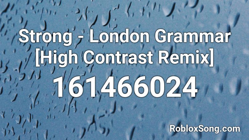 Strong - London Grammar [High Contrast Remix] Roblox ID