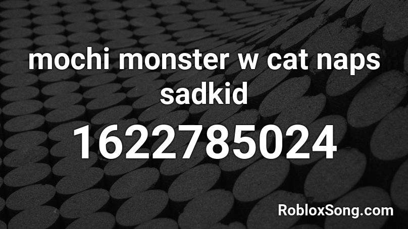 mochi monster w cat naps  sadkid Roblox ID