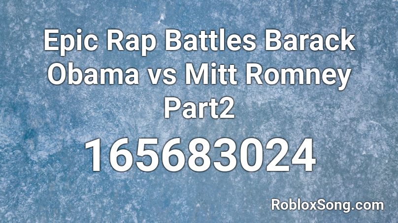 Epic Rap Battles Barack Obama Vs Mitt Romney Part2 Roblox Id Roblox Music Codes - obama rap roblox code