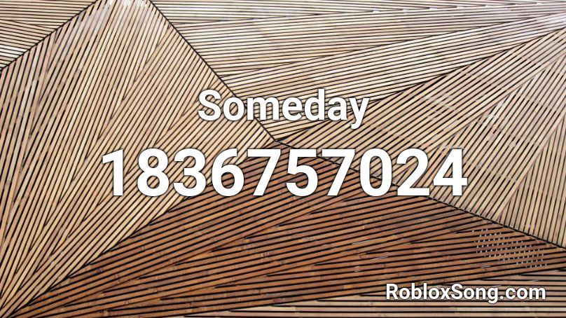 Someday Roblox ID