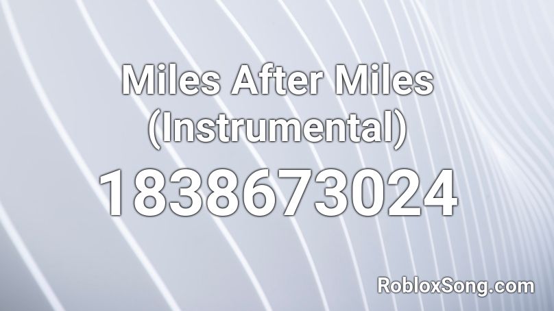 Miles After Miles (Instrumental) Roblox ID