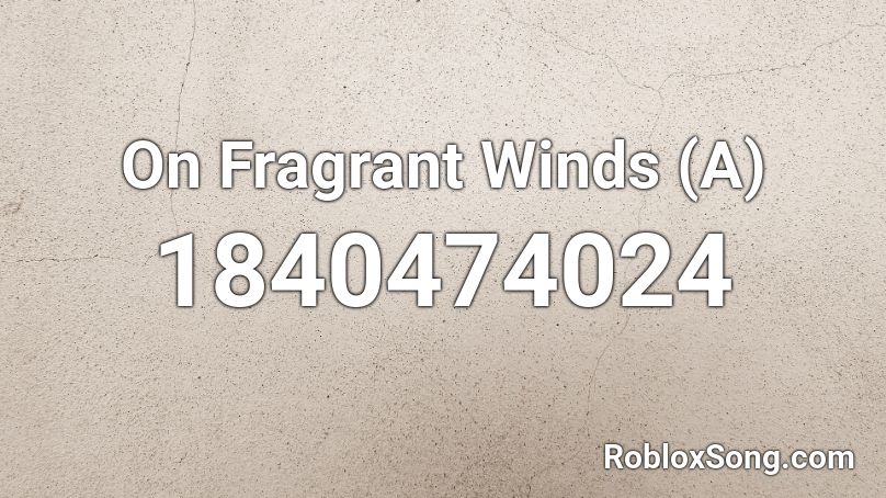 On Fragrant Winds (A) Roblox ID