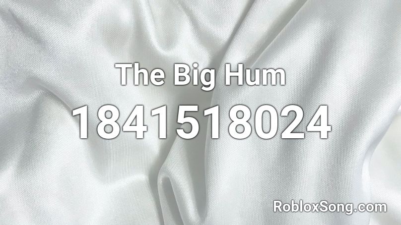 The Big Hum Roblox ID